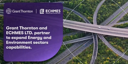 Grant Thornton – ECHMES: Στρατηγική συνεργασία για την ενίσχυση Περιβάλλοντος και Ενέργειας
